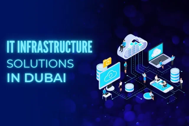 Complete IT Infrastructure, Surveillance and Communication Solutions in Dubai